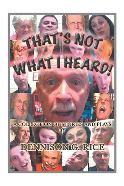 THAT'S NOT WHAT I HEARD!: A COLLECTION OF STORIES AND PLAYS