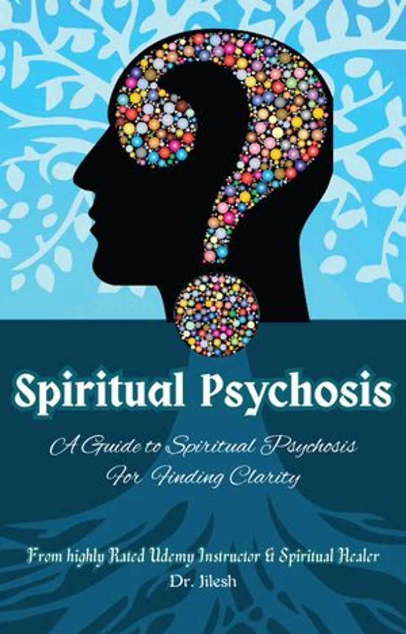 Spiritual Psychosis: A Guide to Spiritual Psychosis for Finding Clarity: Self Help