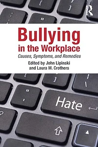 Bullying the Workplace: Causes, Symptoms, and Remedies