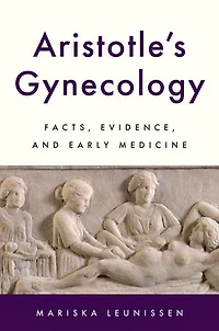 Aristotles Gynecology: Facts, Evidence, and Early Medicine