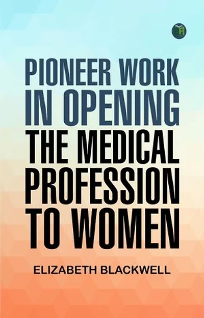 Pioneer Work in Opening the Medical Profession to Women