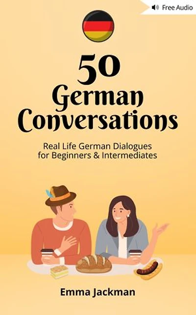50 German Conversations: Real Life German Dialogues for Beginners & Intermediates