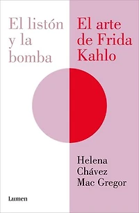 El listón y la bomba. arte de Frida Kahlo / the Ribbon and Bomb: Kahlo's Art