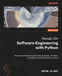 Hands-On Software Engineering with Python: Move beyond basic programming to design, maintain, and deploy extensible Python systems