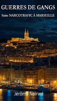 Guerres de gangs. Suite NARCOTRAFIC A MARSEILLE