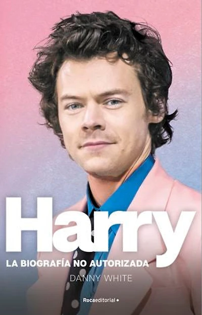 Harry. La biografía no oficial de Harry Styles: La biografía no autorizada