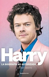 Harry. La biografía no oficial de Harry Styles: La biografía no autorizada