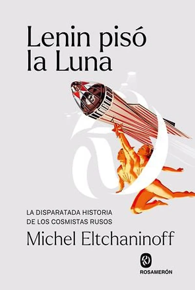 Lenin pisó la Luna: La disparatada historia de los cosmistas rusos