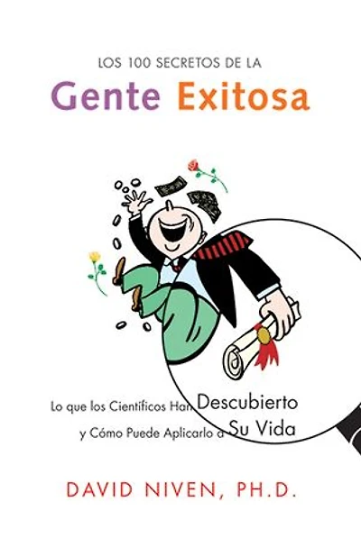 Los 100 Secretos de la Gente Exitosa: Lo que los Cientificos Han Descubierto y Como Puede Aplicarlo a Su Vida