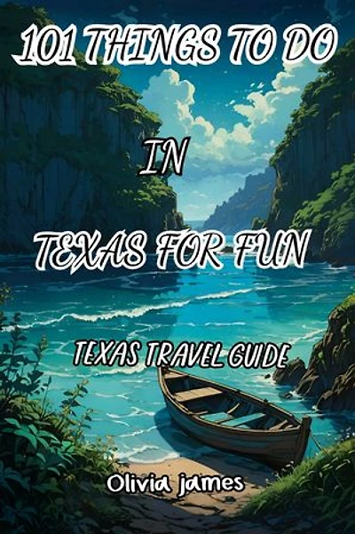 101 things to do in texas for fun: Texas travel guide