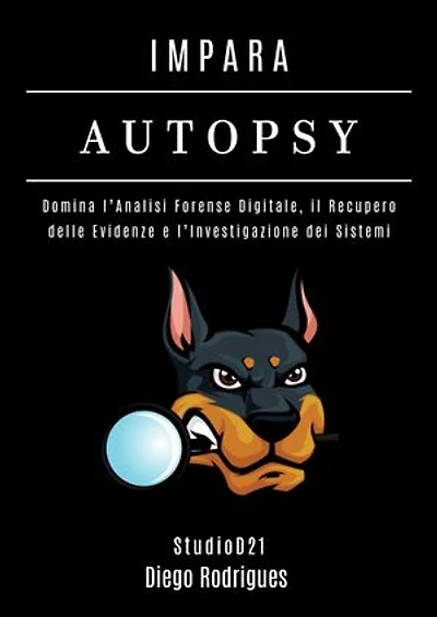 IMPARA AUTOPSY: Domina l’Analisi Forense Digitale, il Recupero delle Evidenze e l’Investigazione dei Sistemi