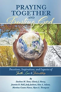 Praying Together and Trusting God: Devotions, Inspirations, and Legacies of Faith, Love