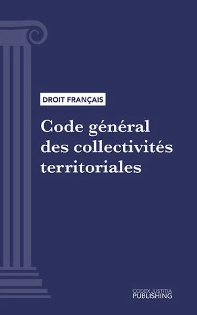 Code général des collectivités territoriales: Code intégral (droit français)
