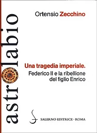 Una tragedia imperiale: Federico II e la ribellione del figlio Enrico
