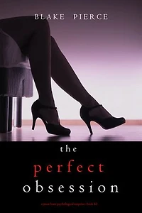 The Perfect Obsession (A Jessie Hunt Psychological Suspense Thriller—Book Forty-Two)