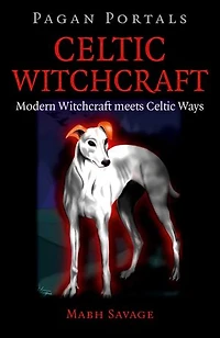 Pagan Portals - Celtic Witchcraft: Modern Witchcraft Meets Celtic Ways