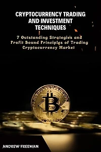 CRYPTOCURRENCY TRADING AND INVESTMENT TECHNIQUES: A complete guide to cryptocurrency investing for beginners and dummies 2023 and best trading strategies. Stock investing strategies