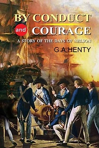 By Conduct and Courage: a Story of the Days of Nelson