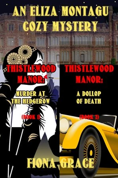 An Eliza Montagu Cozy Mystery: Thistlewood Manor: Murder at the Hedgerow (#1) and A Dollop of Death (#2)