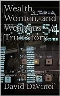 Wealth, Women, and Weapons: In The L.I.F.E. Living In Financial Excellence The Novel