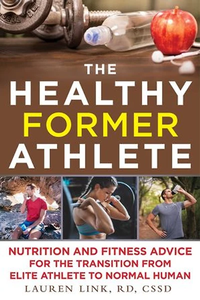 the Healthy Former Athlete: Nutrition and Fitness Advice for Transition from Elite Athlete to Normal Human