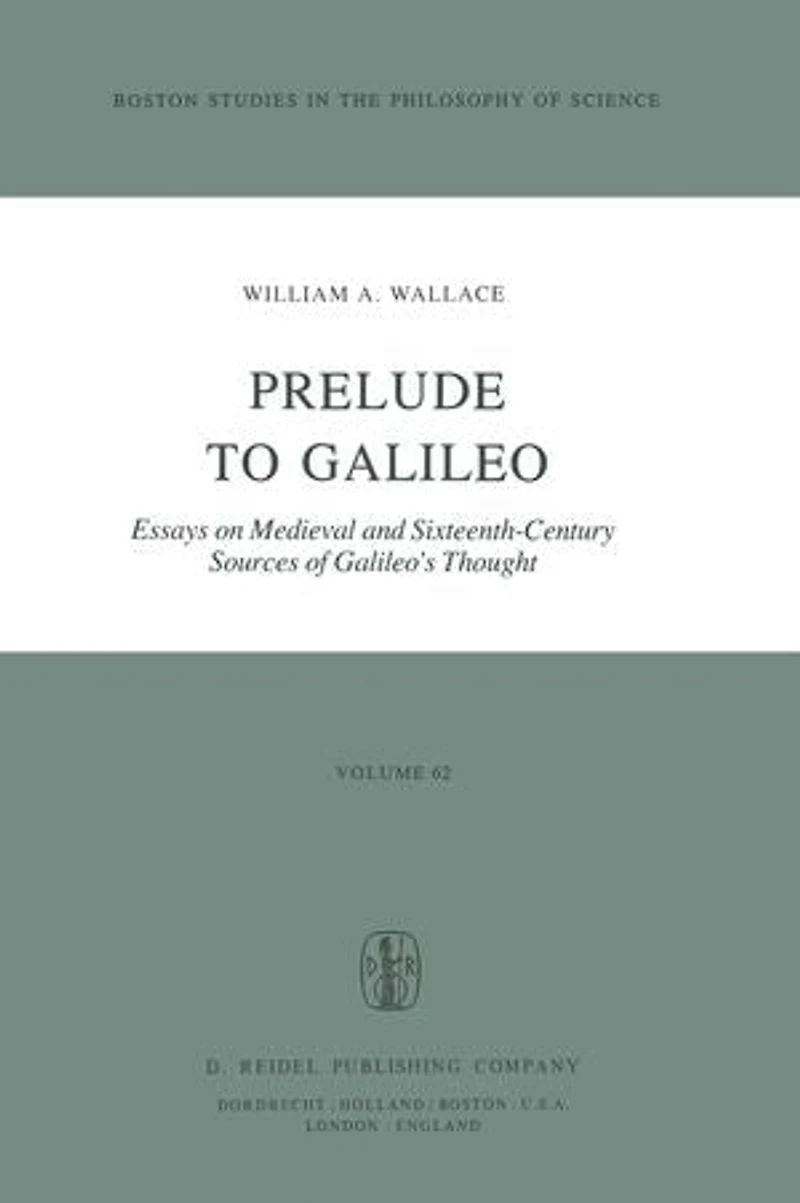 Prelude to Galileo: Essays on Medieval and Sixteenth-Century Sources of Galileo's Thought
