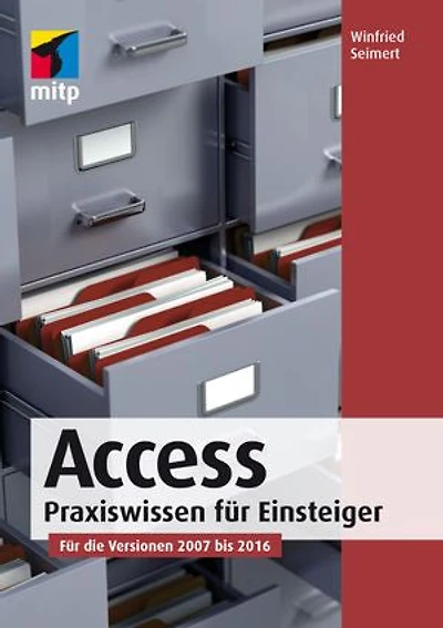Access: Praxiswissen für Einsteiger. Für die Versionen 2007 bis 2016