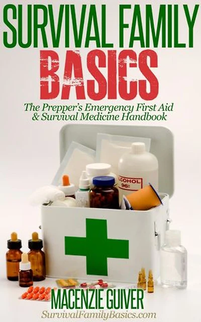 The Prepper’s Emergency First Aid & Survival Medicine Handbook: Survival Family Basics - Preppers Survival Handbook Series