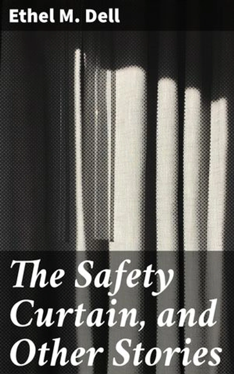 The Safety Curtain, and Other Stories: Enriched edition. Captivating Tales of Love, Loss, and Redemption in Early 20th Century England