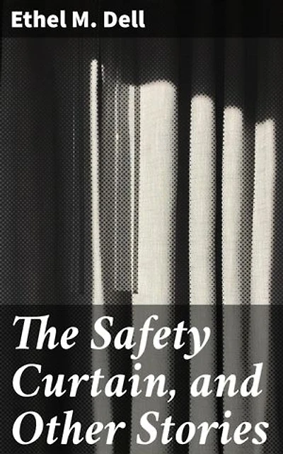The Safety Curtain, and Other Stories: Enriched edition. Captivating Tales of Love, Loss, and Redemption in Early 20th Century England