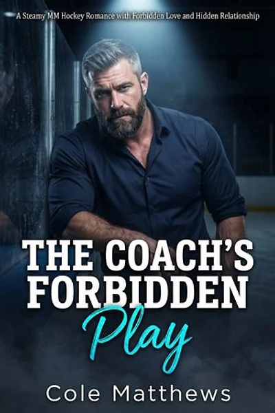 The Coach's Forbidden Play: A Steamy MM Hockey Romance with Forbidden Love and Hidden Relationship
