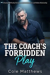 The Coach's Forbidden Play: A Steamy MM Hockey Romance with Forbidden Love and Hidden Relationship