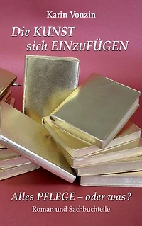 Die Kunst sich einzufügen: Alles Pflege - oder was?