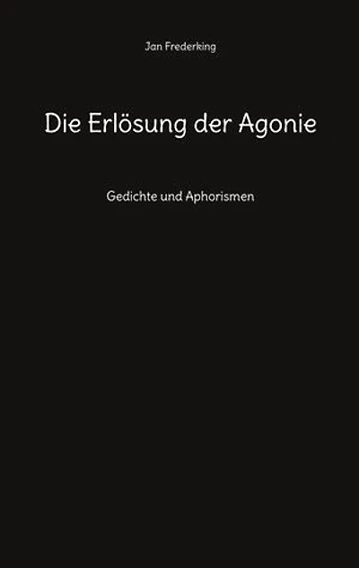 Die Erlösung der Agonie: Gedichte und Aphorismen