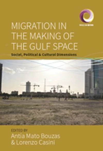 Migration the Making of Gulf Space: Social, Political, and Cultural Dimensions