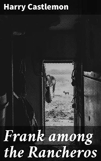 Frank among the Rancheros: An Epic Journey Through the Wild West with Frank and the Rancheros