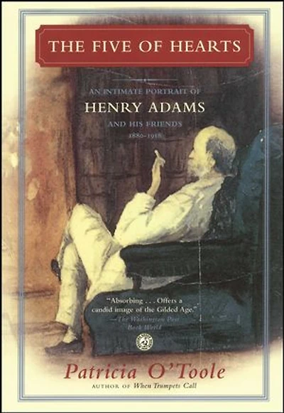The Five of Hearts: An Intimate Portrait Henry Adams and His Friends, 1880-1918