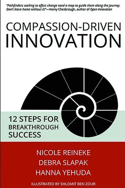 Compassion-driven Innovation: 12 Steps For Breakthrough Success