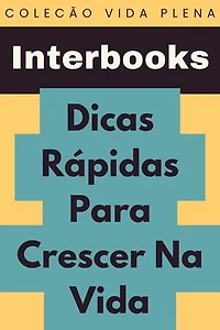 Dicas Rápidas Para Crescer Na Vida: Coleção Vida Plena, #25