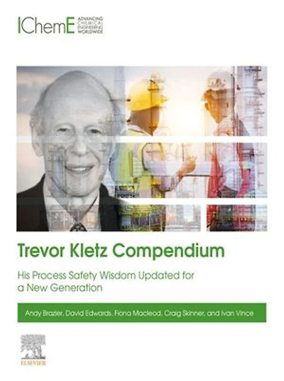 Trevor Kletz Compendium: His process safety wisdom updated for a new generation
