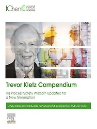 Trevor Kletz Compendium: His process safety wisdom updated for a new generation