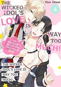 The Wicked Idol's Love is Way Too Much! -We Shouldn't be Having This Much Sex!: Volume 4