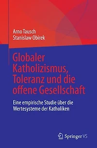 Globaler Katholizismus, Toleranz und die offene Gesellschaft: Eine empirische Studie über Wertesysteme der Katholiken