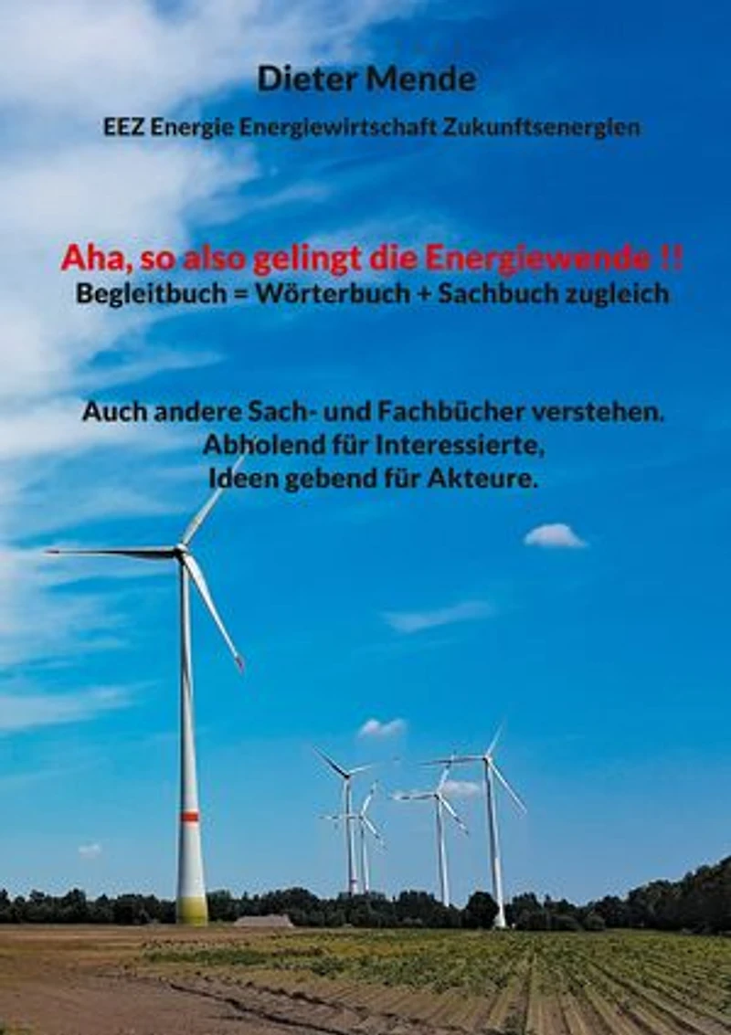 Aha, so also gelingt die Energiewende !! Begleitbuch = Wörterbuch + Sachbuch zugleich: Auch andere Sach- und Fachbücher verstehen. Abholend für Interessierte, Ideen gebend für Akteure.