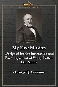 My First Mission: Designed for the Instruction and Encouragement of Young Latter-Day Saints