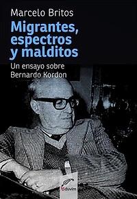 Migrantes, espectros y malditos: Un ensayo sobre Bernardo Kordon