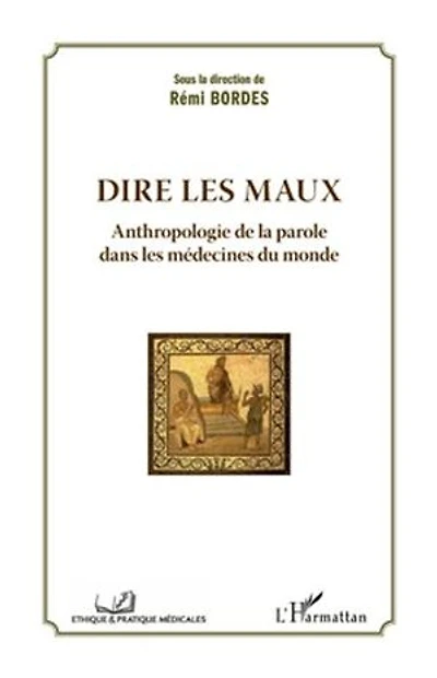 Dire les maux - anthropologie de la parole dans médecine