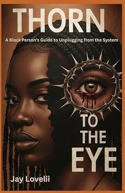 Thorn to the Eye: A Black Person's Guide to Unplugging from the System