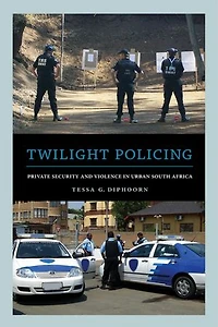 Twilight Policing: Private Security and Violence Urban South Africa