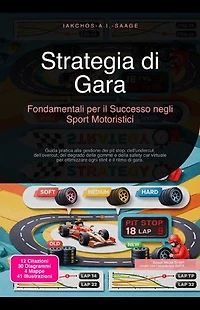 Strategia di Gara: Fondamentali per il Successo negli Sport Motoristici: Guida pratica alla gestione dei pit stop, dell'undercut, dell'overcut, del degrado delle gomme e della safety car virtuale per ottimizzare ogni stint e il ritmo di gara.